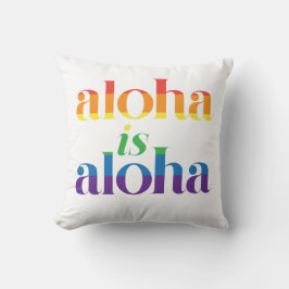 Aloha Is Aloha Rainbow Pride Hawaii Kudde