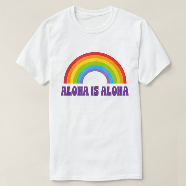 Aloha Is Aloha Rainbow Pride Hawaii T Shirt (Design framsida)