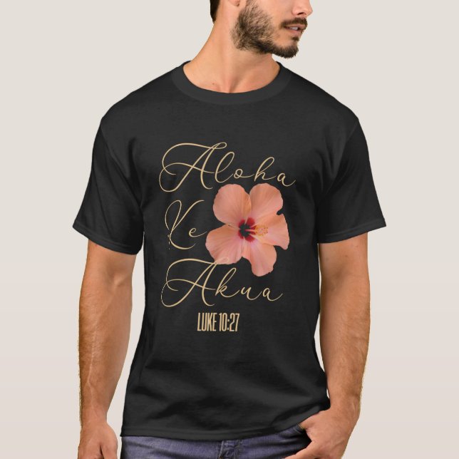 Aloha Ke Akua Christian Hawaiian Hibiscus Flowers  T Shirt (Framsida)