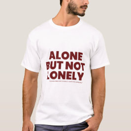 Alone But Not Lonely T Shirt