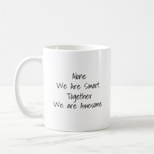 Alone We Are Smart, Together We Are Awesome Mugg