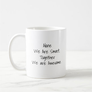 Alone We Are Smart, Together We Are Awesome Mugg