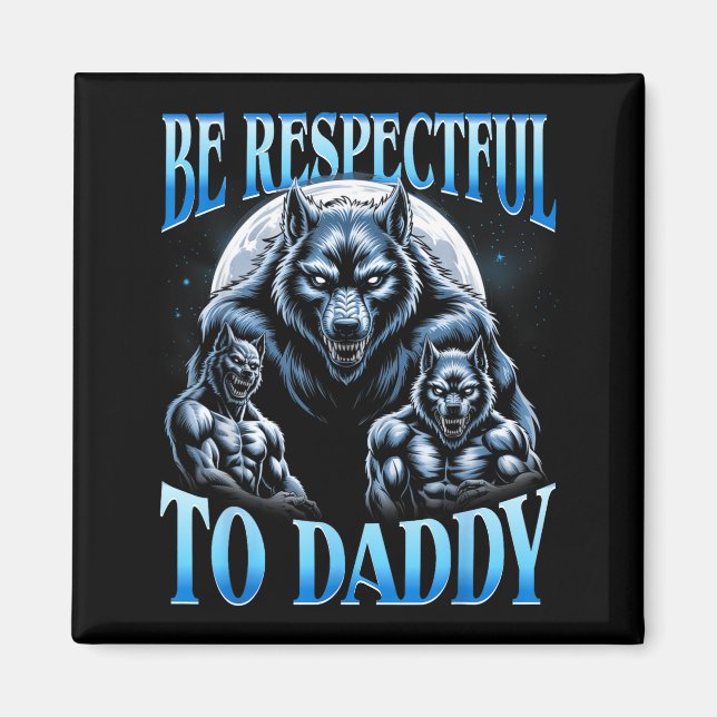 Alpha Wolf Be Respectful To Daddy Funny Meme Cring Magnet (Framsidan)