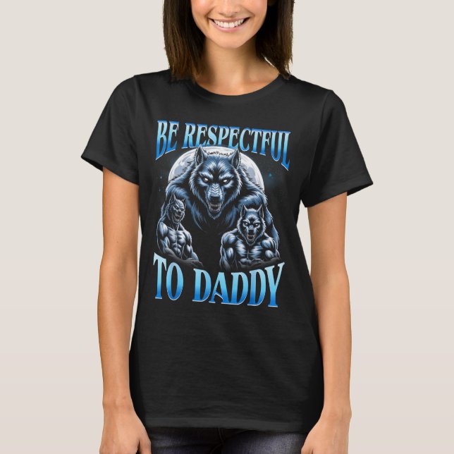 Alpha Wolf Be Respectful To Daddy Funny Meme Cring T Shirt (Framsida)