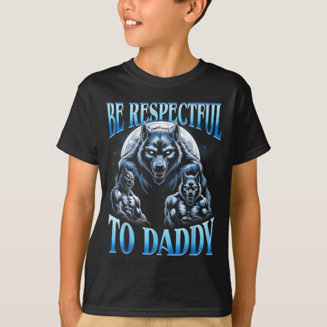 Alpha Wolf Be Respectful To Daddy Funny Meme Cring T Shirt (Framsida)