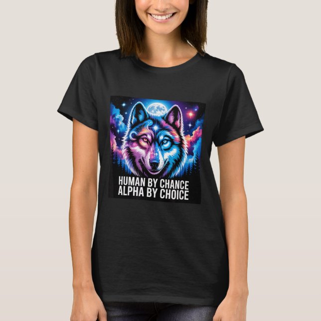 Alpha wolf human by chance alpha by choice  t shirt (Framsida)
