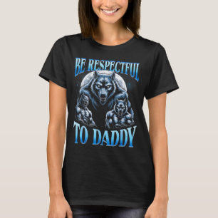 Alpha Wolf Var Respektfull Mot Pappa Roligt Meme C T Shirt