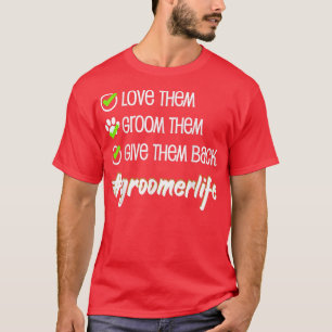 Älska Dem Kamma Dem Ge Dem Tillbaka Hundstylister T Shirt