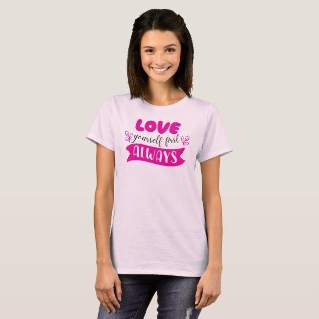 Älska Dig Själv Först Alltid T Shirt (Hel framsida)