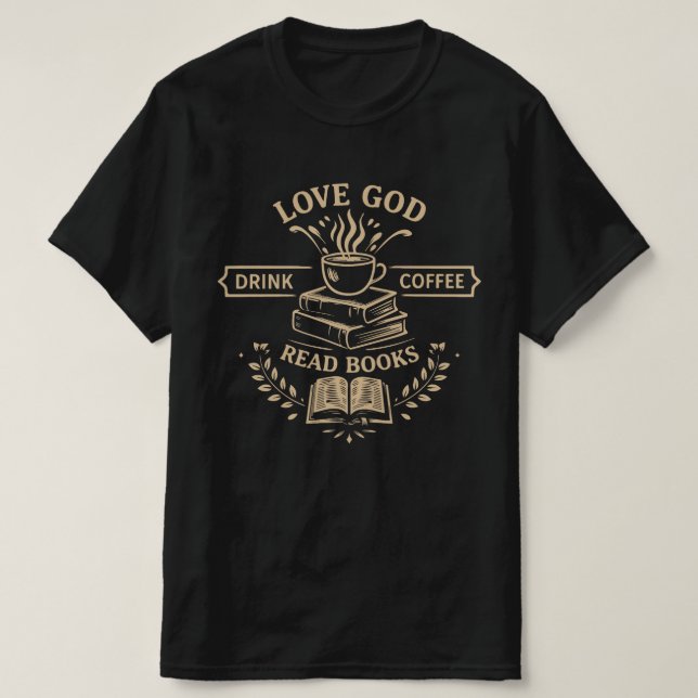 Älska Gud Drick Kaffe Läs Böcker T Shirt (Design framsida)