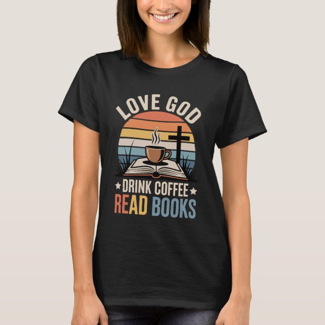 Älska Gud Drick Kaffe Läs Böcker T Shirt (Framsida)