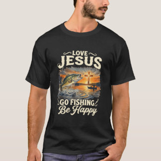 Älska Jesus Gå På Fiske Var Glad Bass Fiskare T Shirt