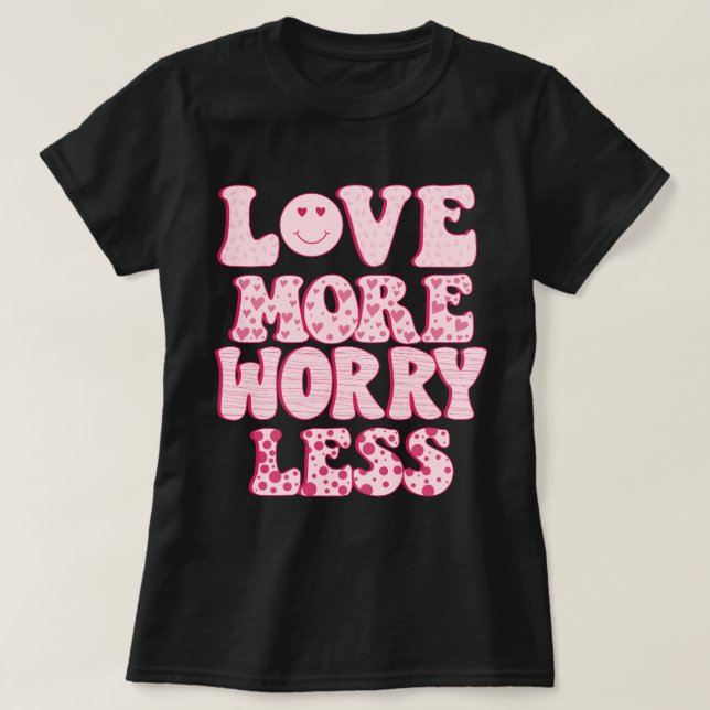 älska mer bekymra mindre t shirt (Design framsida)