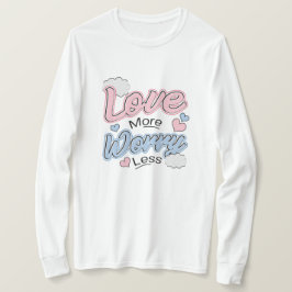 Älska Mer Oroa Mindre T-Shirt