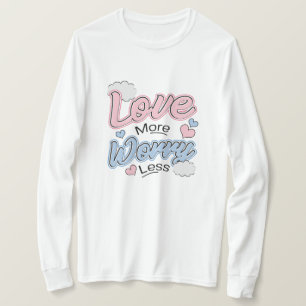 Älska Mer Oroa Mindre T-Shirt
