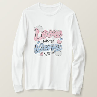 Älska Mer Oroa Mindre T-Shirt