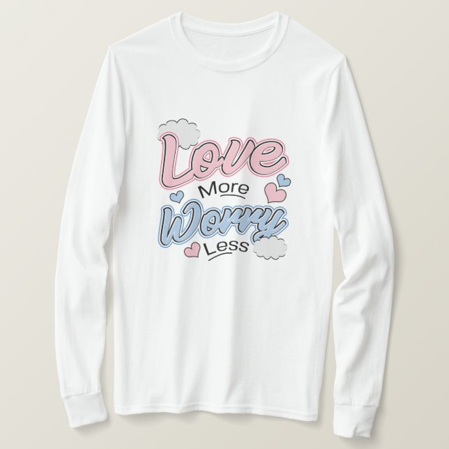 Älska Mer Oroa Mindre T-Shirt (Design framsida)