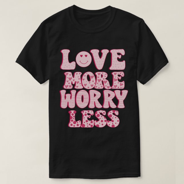 älska mer oroa mindre t shirt (Design framsida)