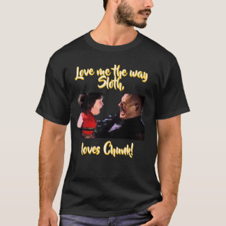 Älska mig som Sloth älskar Chunk! T Shirt