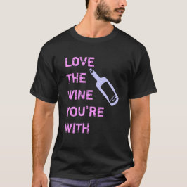 Älska vinet som du är med t shirt