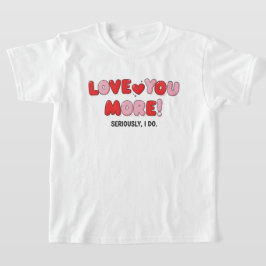 älskar dig mer (allvarligt talat gör jag) t shirt