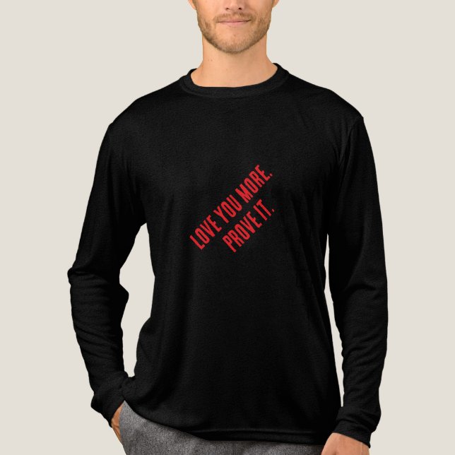 Älskar dig mer. Bevisa det. T Shirt (Framsida)