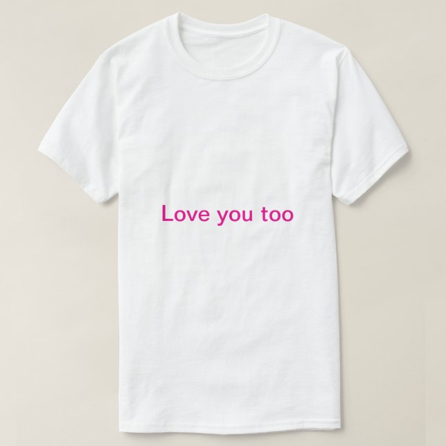 älskar dig också  t shirt (Design framsida)