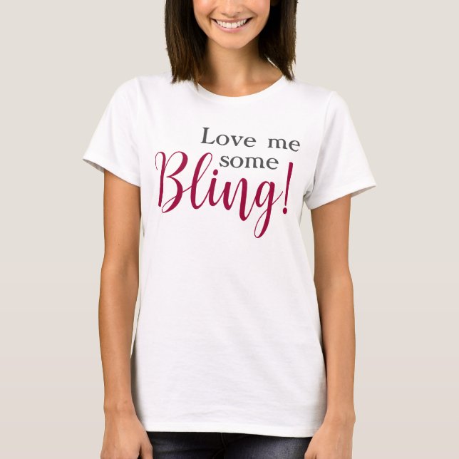 Älskar lite Bling Roligt Citat  T Shirt (Framsida)