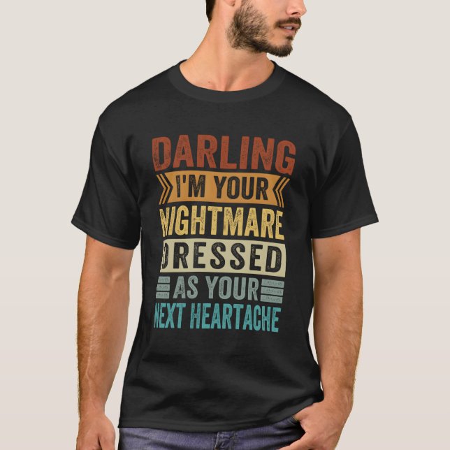 Älskling att jag är din mardröm som din nästa han t shirt (Framsida)