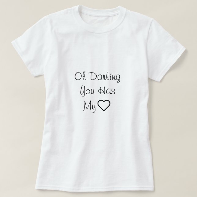 Älskling, du har mitt hjärta, Kärlek citat T Shirt (Design framsida)