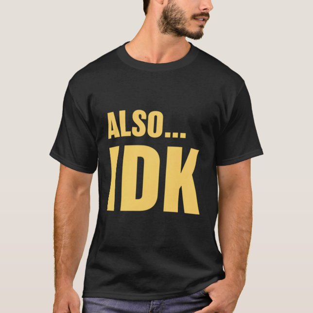 Alsoâ€|Idk Alsoâ|Jag vet inte T Shirt (Framsida)