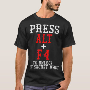 Alt + F4 låser upp hemlig meny Funny PC Gamer-medl T Shirt