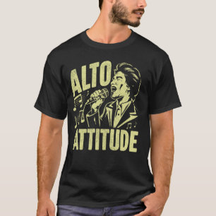 Alto Attitude Vocalist T Shirt