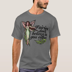 Älvor tror inte på dig heller.. t shirt