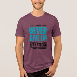Alway Never Give Up – Motivational coffe mug T Shirt