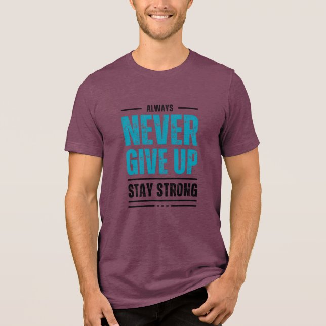 Alway Never Give Up – Motivational coffe mug T Shirt (Framsida)