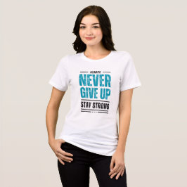 Alway Never Give Up – Motivational hoodie T Shirt
