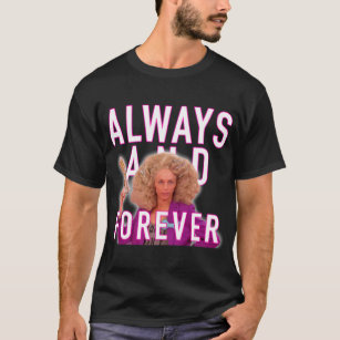 Always and Forever - Alyssa Edwards T Shirt