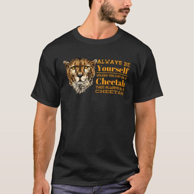 Always B Yourself Unless You Can B A Cheetah Graph T Shirt (Framsida)