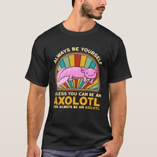 Always be an Axolotl Salamander Relaxolotl Walking T Shirt (Framsida)