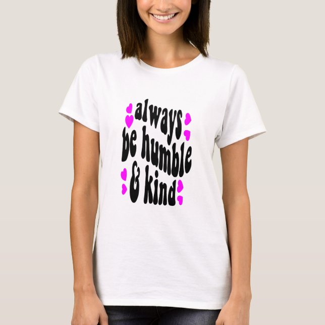 always be humble t shirt (Framsida)