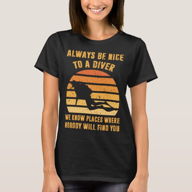 Always Be Nice To a Diver  Scuba Diving Dive T Shirt (Framsida)