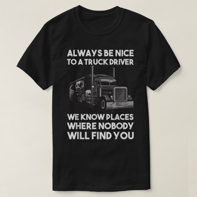 Always be nice to a Truck Driver  T Shirt (Design framsida)