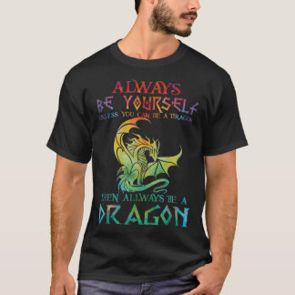 Always Be Yourself Dragon   for Dragon T Shirt