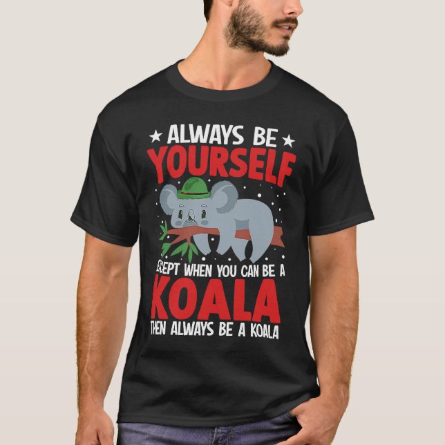Always Be Yourself Except When You Can Be A Koala  T Shirt (Framsida)