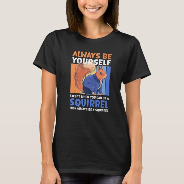 Always be yourself except when you can be a Squirr T Shirt (Framsida)