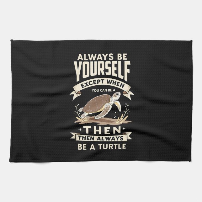 Always Be Yourself Except When You Can Be a Turtle Kökshandduk (Horisontell)