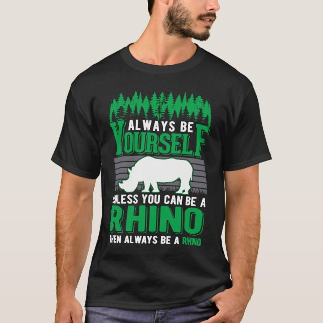Always be yourself Rhino Rhinoceros T Shirt (Framsida)