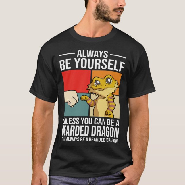Always Be Yourself Unless You Can Be A Bearded Dra T Shirt (Framsida)