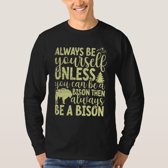 Always Be Yourself Unless You Can Be A Buffalo  Bi T Shirt (Framsida)